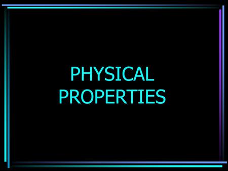 PHYSICAL PROPERTIES.