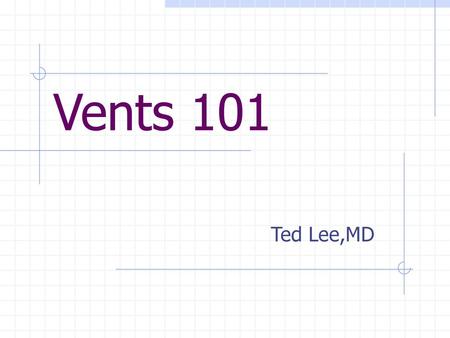 Vents 101 Ted Lee,MD.