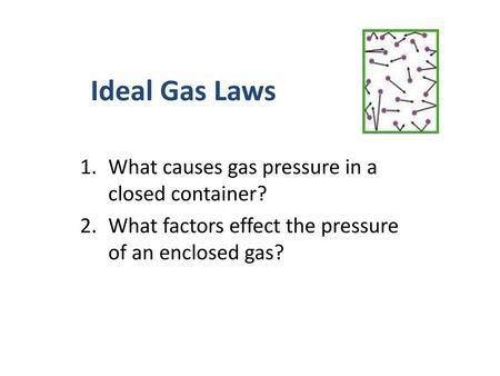 Ideal Gas Laws What causes gas pressure in a closed container?