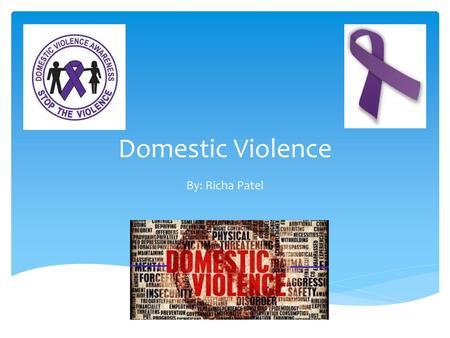 Domestic Violence By: Richa Patel.