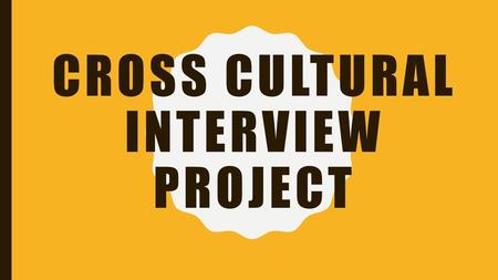 Cross Cultural Interview Project