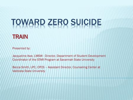 Toward Zero Suicide TRAIN Presented by: