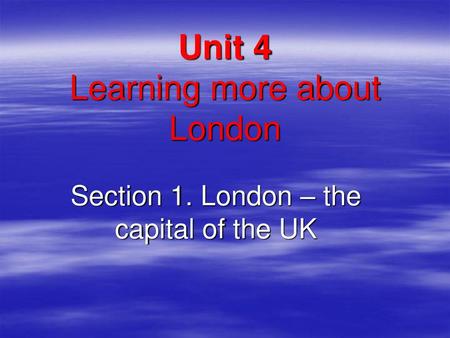 Unit 4 Learning more about London