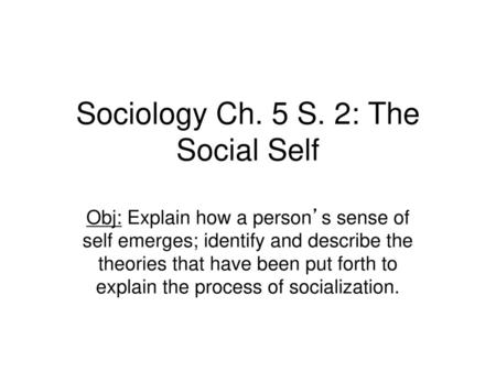 Sociology Ch. 5 S. 2: The Social Self