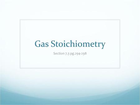 Gas Stoichiometry Section 7.3 pg.294-298.