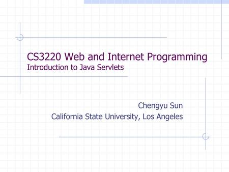 CS3220 Web and Internet Programming Introduction to Java Servlets