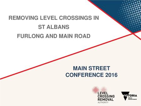 REMOVING LEVEL CROSSINGS IN MAIN STREET CONFERENCE 2016