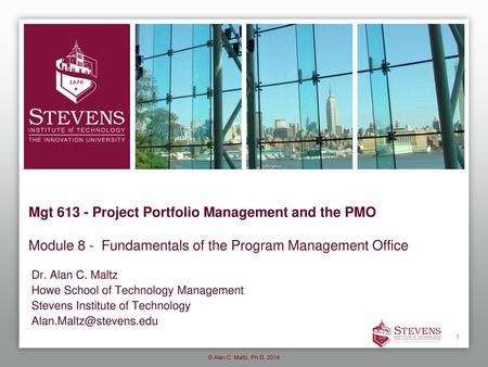 Mgt 613 - Project Portfolio Management and the PMO Module 8 - Fundamentals of the Program Management Office Dr. Alan C. Maltz Howe School of Technology.