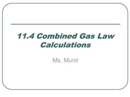 11.4 Combined Gas Law Calculations