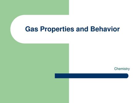 Gas Properties and Behavior