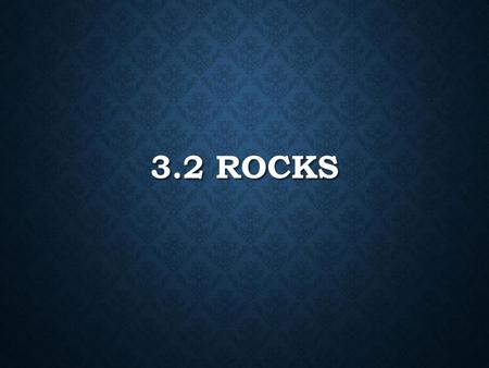 3.2 Rocks.