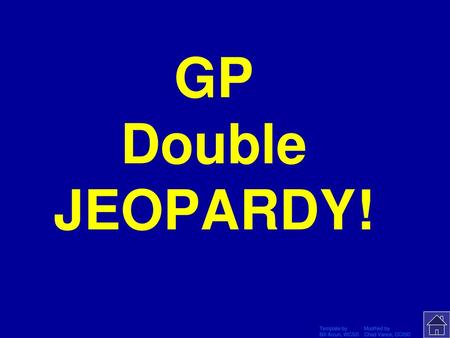 GP Double JEOPARDY! Click Once to Begin