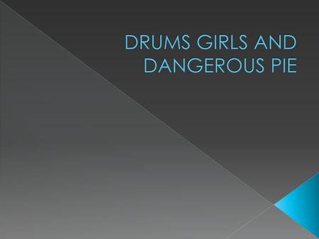 DRUMS GIRLS AND DANGEROUS PIE
