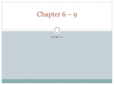 Chapter 6 – 9 Part 2.