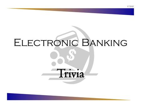 Electronic Banking Trivia.