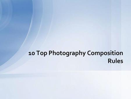 10 Top Photography Composition Rules
