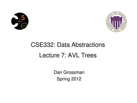CSE332: Data Abstractions Lecture 7: AVL Trees
