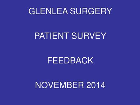 GLENLEA SURGERY PATIENT SURVEY FEEDBACK NOVEMBER 2014.