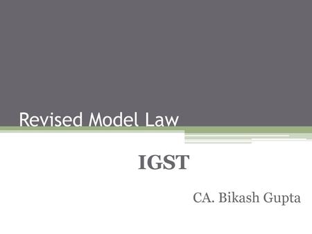 Revised Model Law IGST CA. Bikash Gupta.