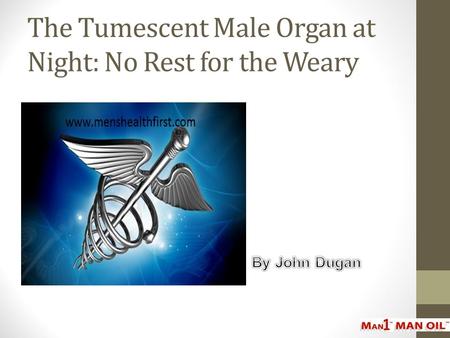 The Tumescent Male Organ at Night: No Rest for the Weary