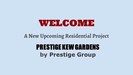 WELCOME PRESTIGE KEW GARDENS by Prestige Group A New Upcoming Residential Project.