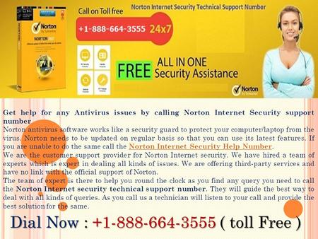Get help for any Antivirus issues by calling Norton Internet Security support number Norton antivirus software works like a security guard to protect your.
