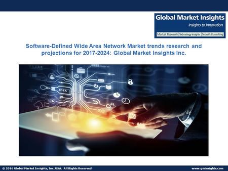 © 2016 Global Market Insights, Inc. USA. All Rights Reserved  Software-Defined Wide Area Network Market trends research and projections.