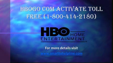 For more details visit  HBOgo Com Activate Toll Free ( )