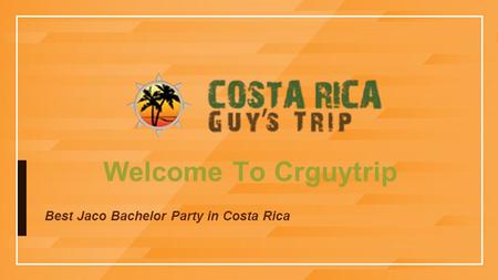 Welcome To Crguytrip Best Jaco Bachelor Party in Costa Rica.