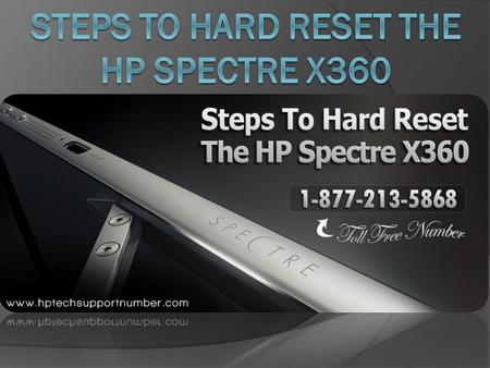 Steps To Hard Reset The HP Spectre X360 To perform hard reset is not so easy task, sometimes it leads to the little difficult situation. The hard reset.