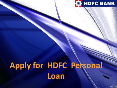 Apply for HDFC Personal Loan. Apply online for best personal loan, Compare Personal Loan interest rates from top banks and apply online for quick approval.