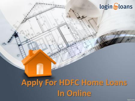 Apply For HDFC Home Loans In Online. About Us Get HDFC Home loan with lowest interest rates and instant approval from Logintoloans.com. Fill the form.