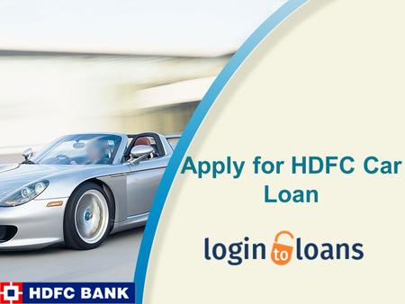 Apply for HDFC Car Loan. About Us Apply online for best Car loans in India - Compare Car Loan interest rates from top banks and apply online for quick.