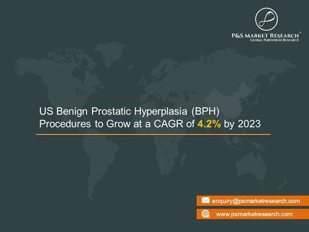US Benign Prostatic Hyperplasia (BPH) Procedures to Grow at a CAGR of 4.2% by 2023.