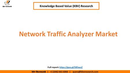 Kbv Research | +1 (646) | Network Traffic Analyzer Market Knowledge Based Value (KBV) Research Full report: https://goo.gl/5B5woZhttps://goo.gl/5B5woZ.