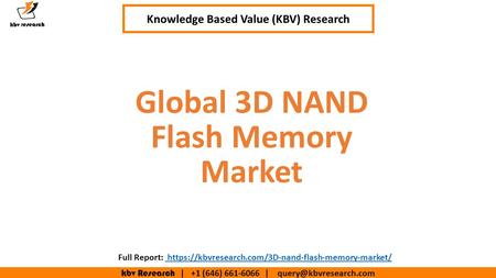 Kbv Research | +1 (646) | Executive Summary (1/2) Global 3D NAND Flash Memory Market Knowledge Based Value (KBV) Research.