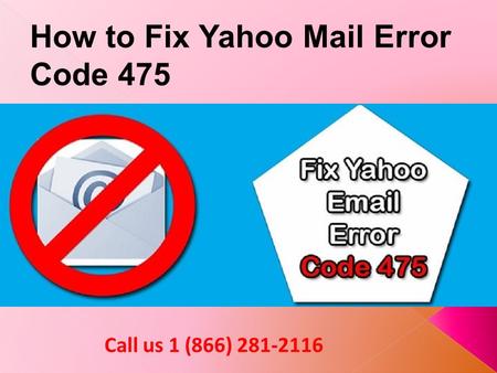 Fix yahoo mail error code 475 Call 1-866-281-2116 Toll-free number
