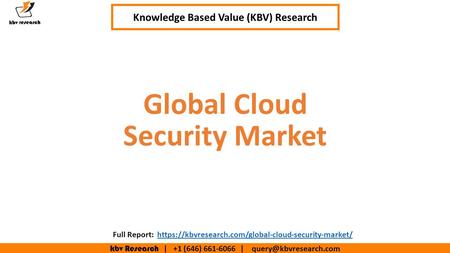 Kbv Research | +1 (646) | Executive Summary (1/2) Global Cloud Security Market Knowledge Based Value (KBV) Research Full.
