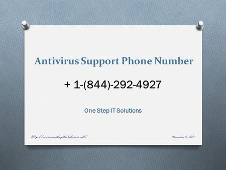 Antivirus Support Phone Number + 1-(844) One Step IT Solutions December 6, 2017