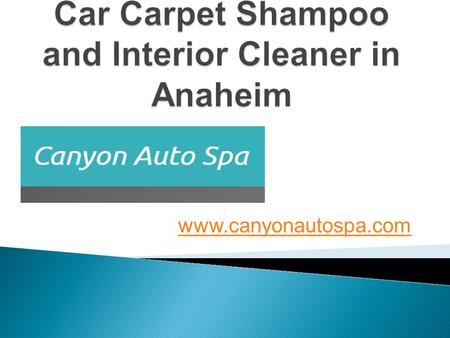 Car Carpet Shampoo and Interior Cleaner in Anaheim - www.canyonautospa.com