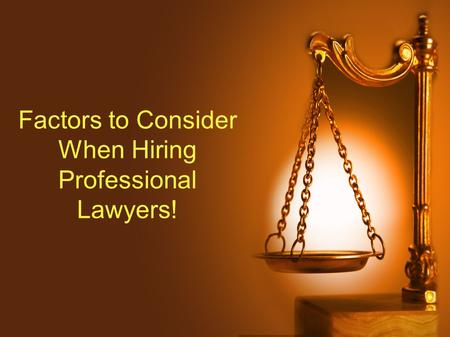 Factors to Consider When Hiring Professional Lawyers!