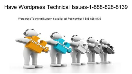 Have Wordpress Technical Issues Wordpress Technical Support is avail at toll free number
