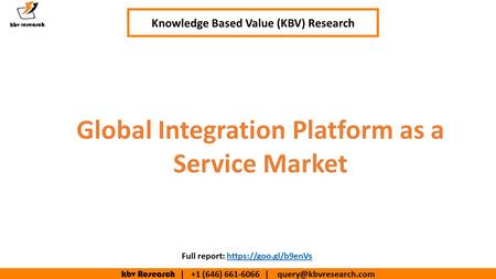 Kbv Research | +1 (646) | Global Integration Platform as a Service Market Knowledge Based Value (KBV) Research Full report: