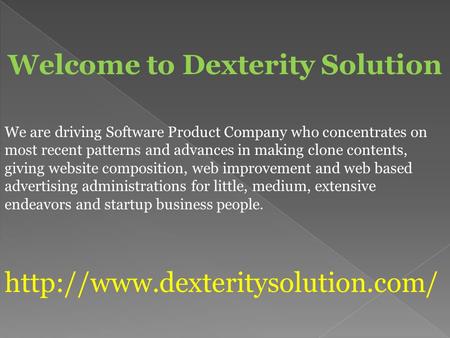 Welcome to Dexterity Solution We are driving Software Product Company who concentrates on most recent patterns and advances in making clone contents, giving.