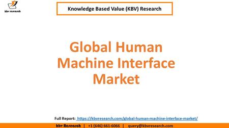 Kbv Research | +1 (646) | Executive Summary (1/2) Global Human Machine Interface Market Knowledge Based Value (KBV) Research.