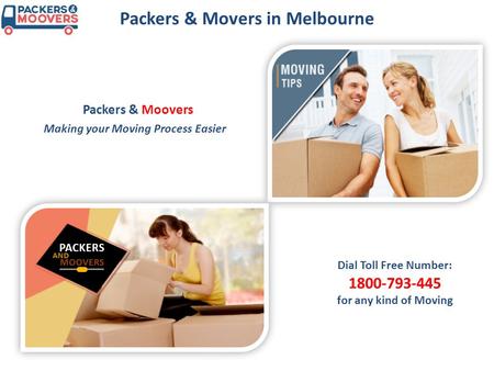 Packers & Movers in Melbourne Making your Moving Process Easier Dial Toll Free Number: 1800-793-445 for any kind of Moving.