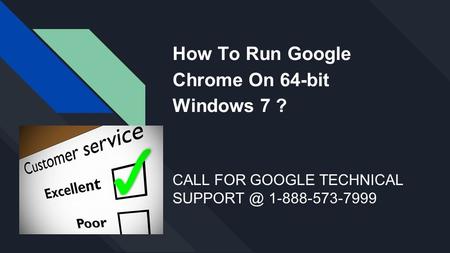 How To Run Google Chrome On 64-bit Windows 7 ? CALL FOR GOOGLE TECHNICAL