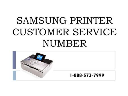 SAMSUNG PRINTER CUSTOMER SERVICE NUMBER | 1-888-573-7999