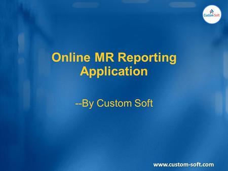 Online MR Reporting Application --By Custom Soft