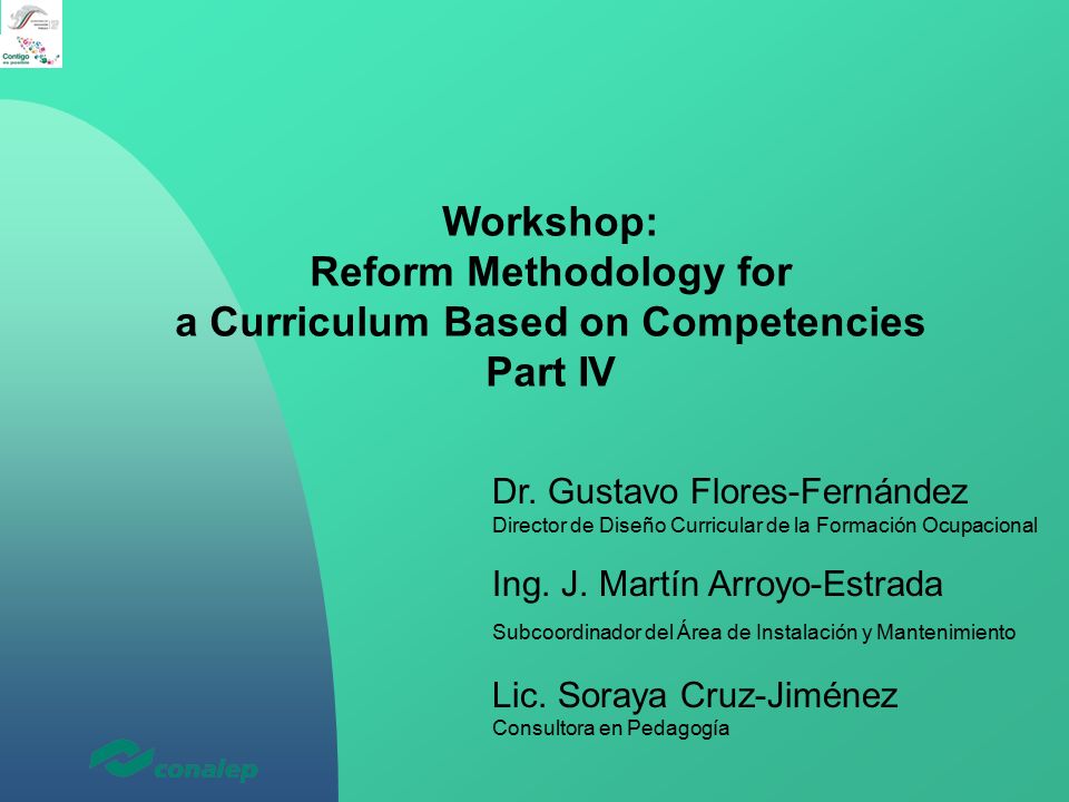 Workshop: Reform Methodology for a Curriculum Based on Competencies Part IV  Dr. Gustavo Flores-Fernández Director de Diseño Curricular de la Formación.  - ppt download